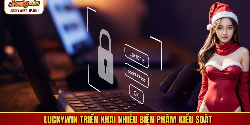 Luckywin triển khai nhièu biện phám kiểu soát