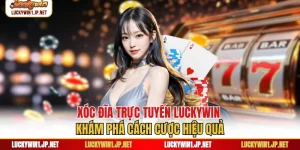 Xóc Đĩa Trực Tuyến Luckywin - Khám Phá Cách Cược Hiệu Quả